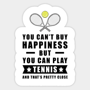 You can't buy Happiness but you can play Tennis - and that's pretty close - Funny Quote Sticker